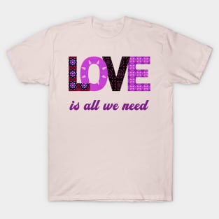 Love is all we need T-Shirt